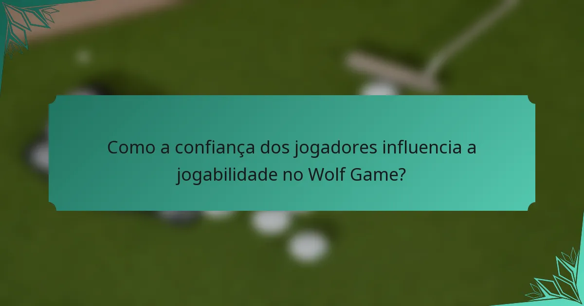 Como a confiança dos jogadores influencia a jogabilidade no Wolf Game?