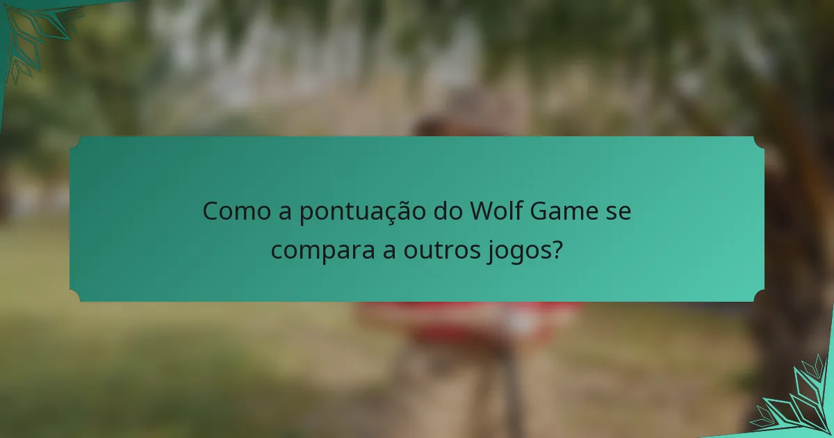 Como a pontuação do Wolf Game se compara a outros jogos?
