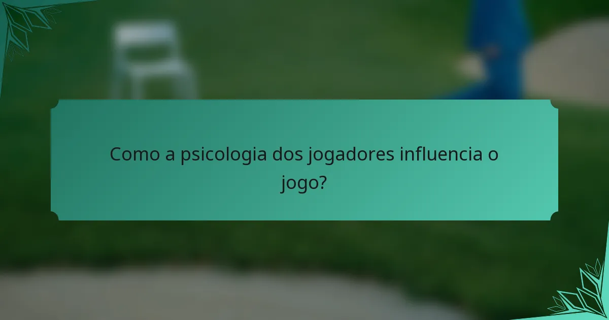 Como a psicologia dos jogadores influencia o jogo?