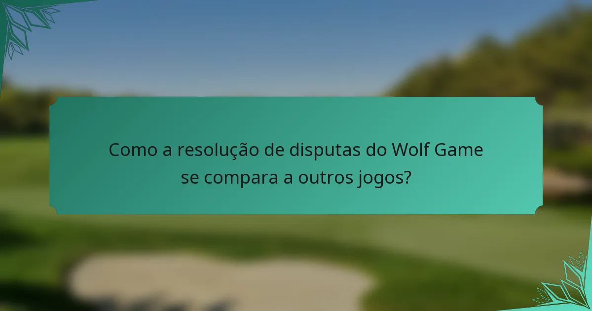 Como a resolução de disputas do Wolf Game se compara a outros jogos?