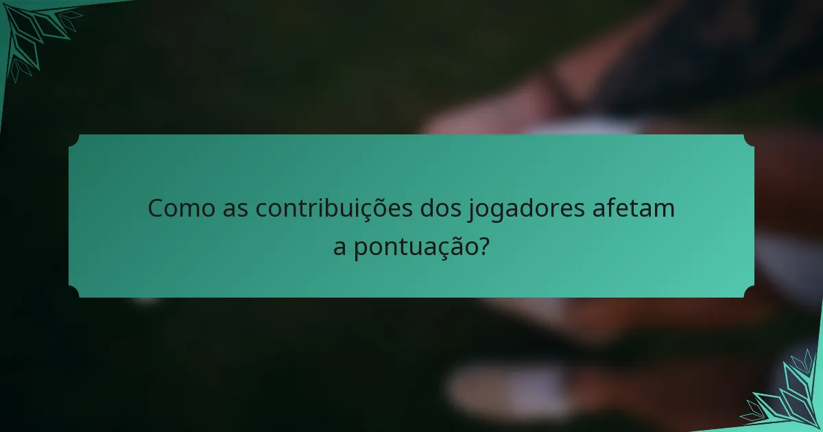 Como as contribuições dos jogadores afetam a pontuação?