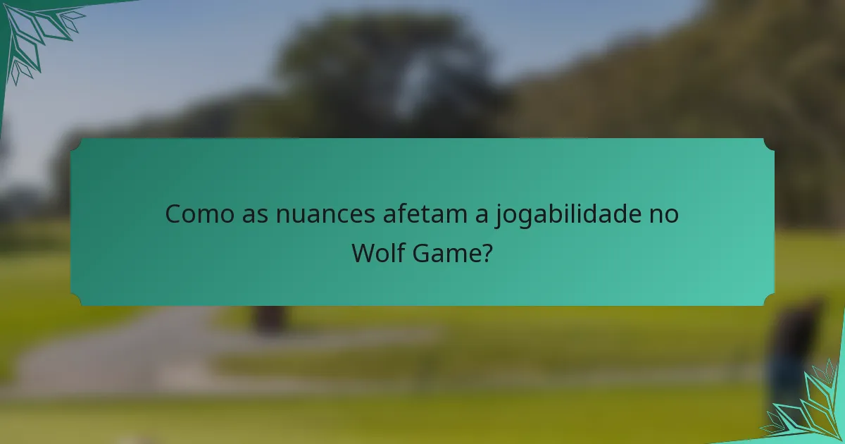 Como as nuances afetam a jogabilidade no Wolf Game?