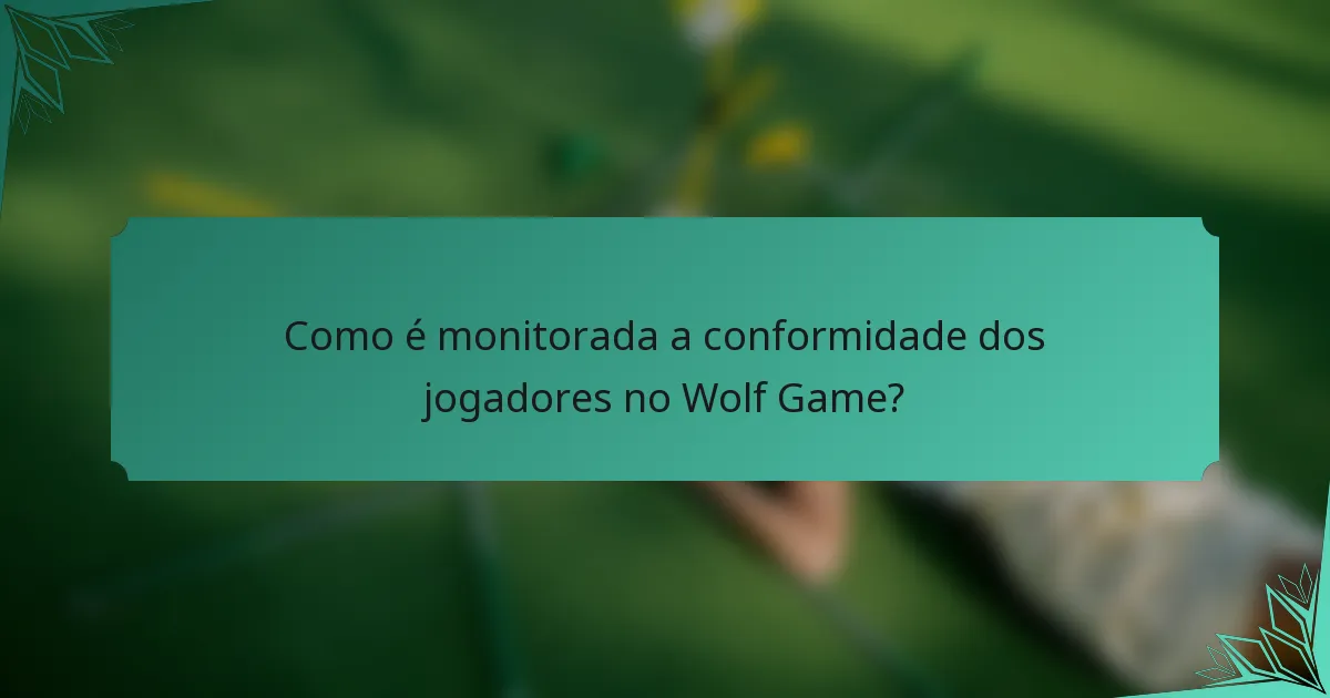 Como é monitorada a conformidade dos jogadores no Wolf Game?
