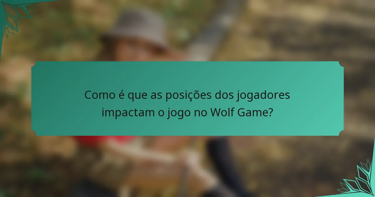 Como é que as posições dos jogadores impactam o jogo no Wolf Game?