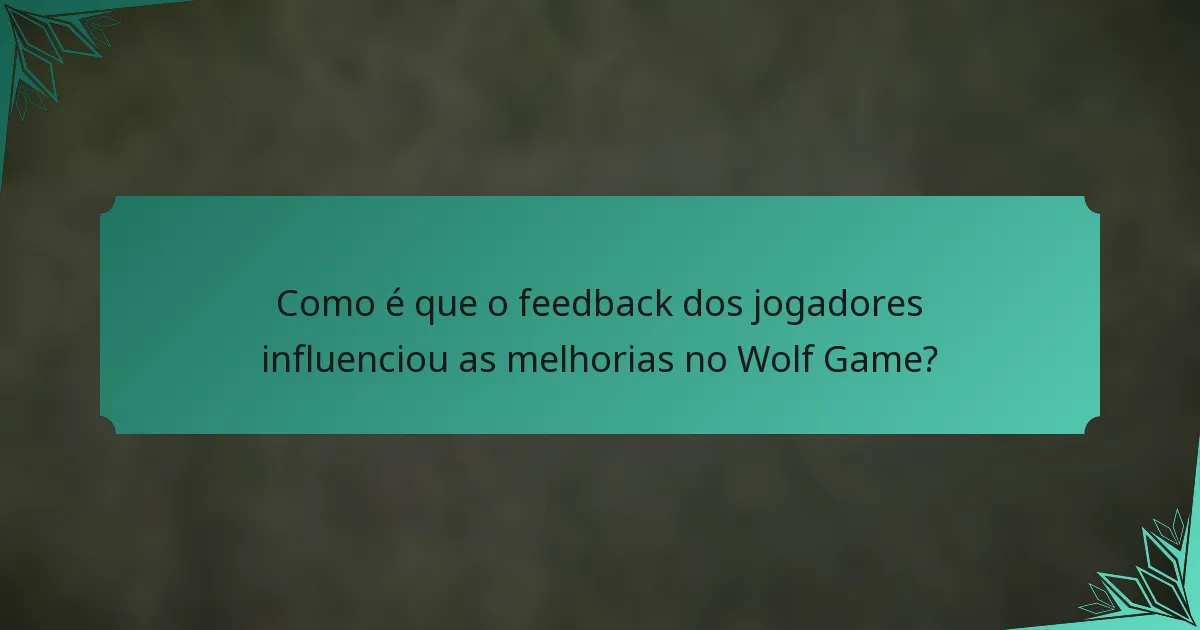 Como é que o feedback dos jogadores influenciou as melhorias no Wolf Game?