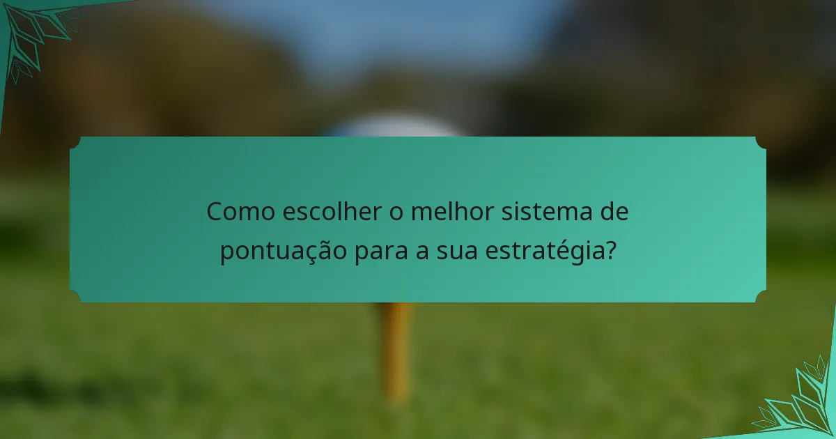 Como escolher o melhor sistema de pontuação para a sua estratégia?