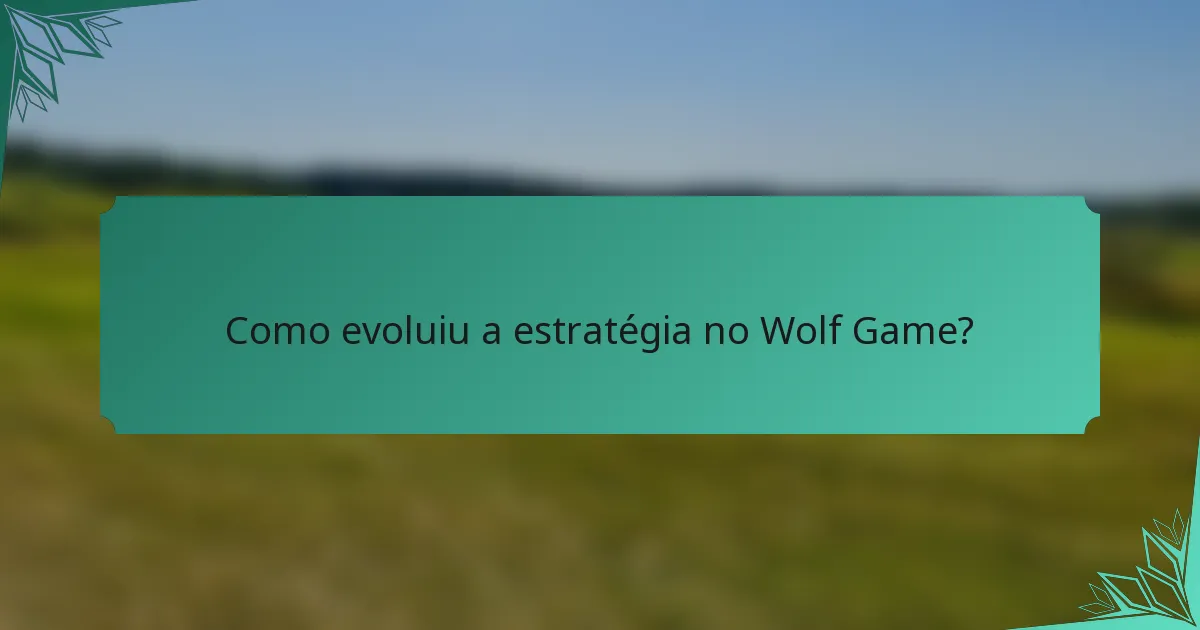 Como evoluiu a estratégia no Wolf Game?