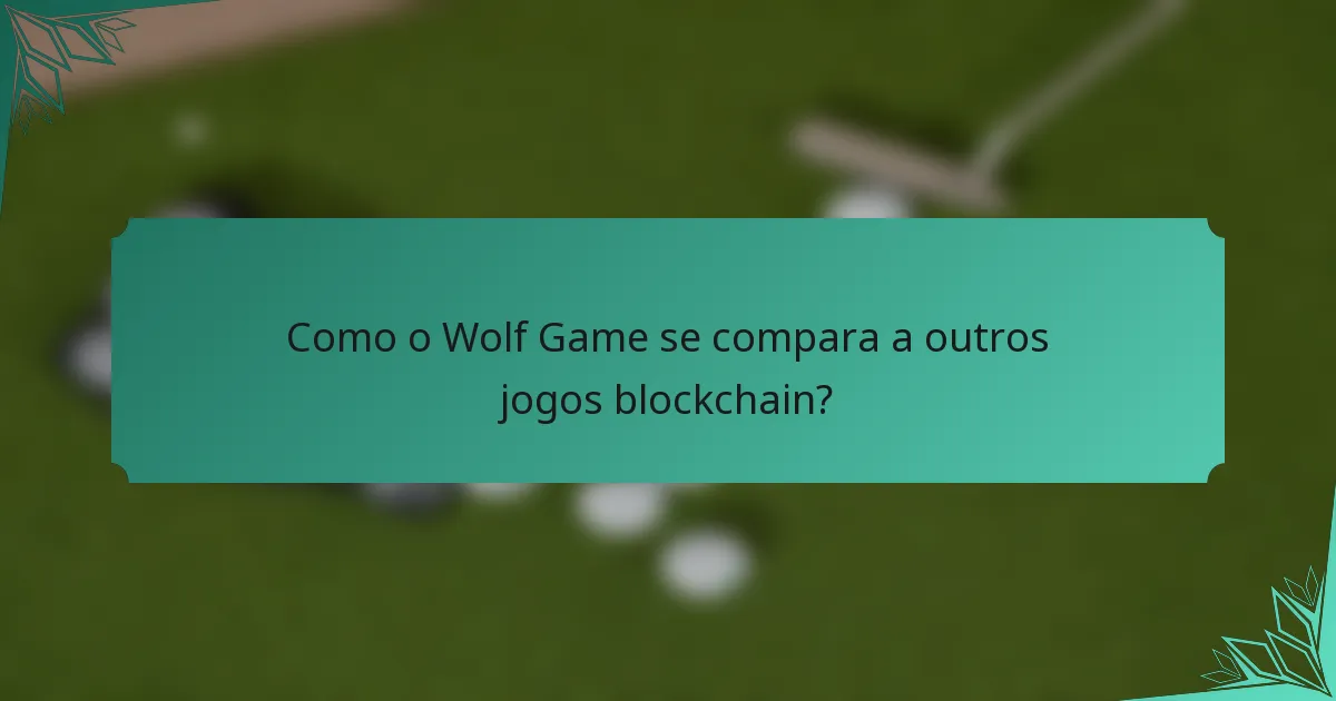 Como o Wolf Game se compara a outros jogos blockchain?