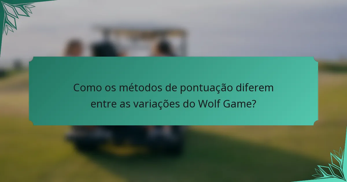 Como os métodos de pontuação diferem entre as variações do Wolf Game?
