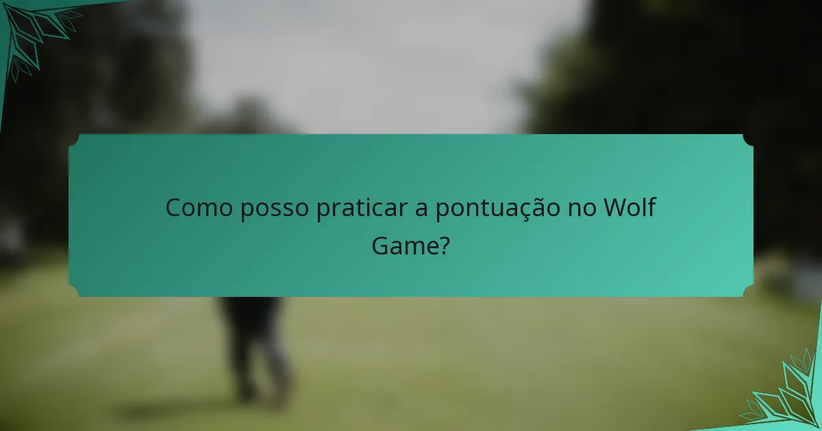 Como posso praticar a pontuação no Wolf Game?