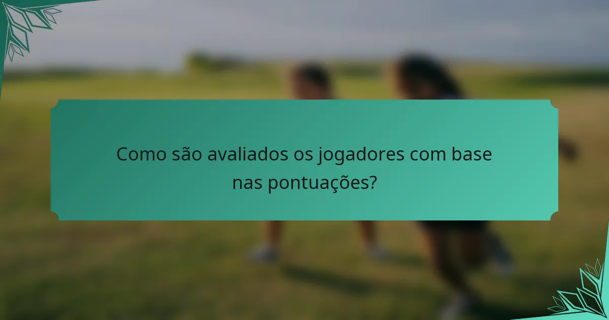 Como são avaliados os jogadores com base nas pontuações?