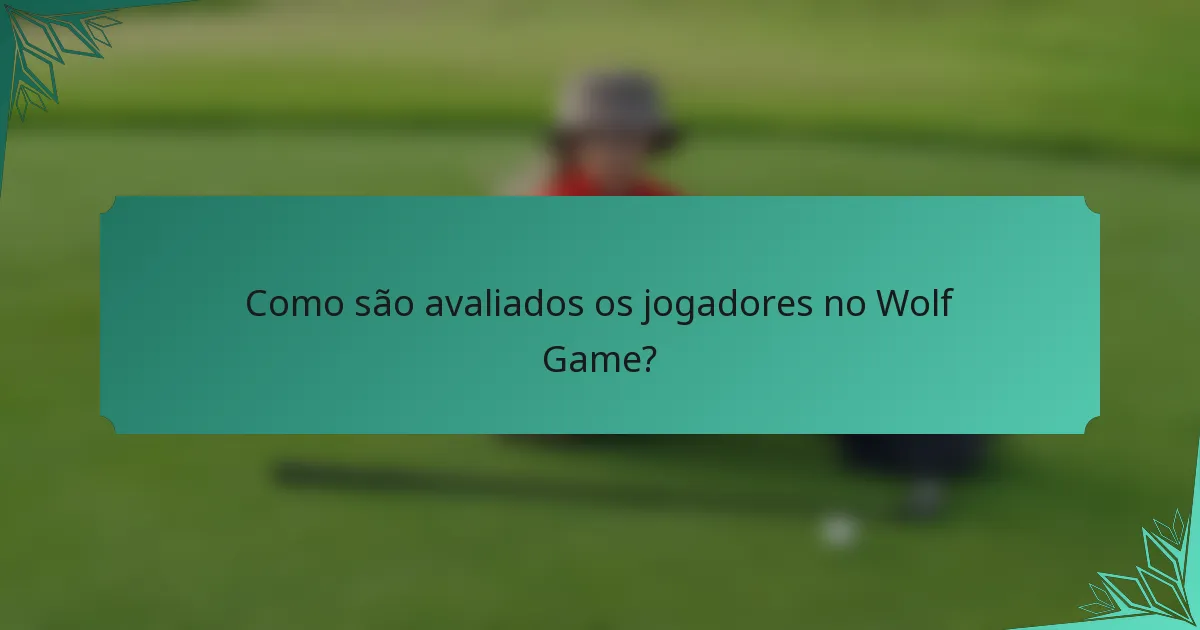 Como são avaliados os jogadores no Wolf Game?