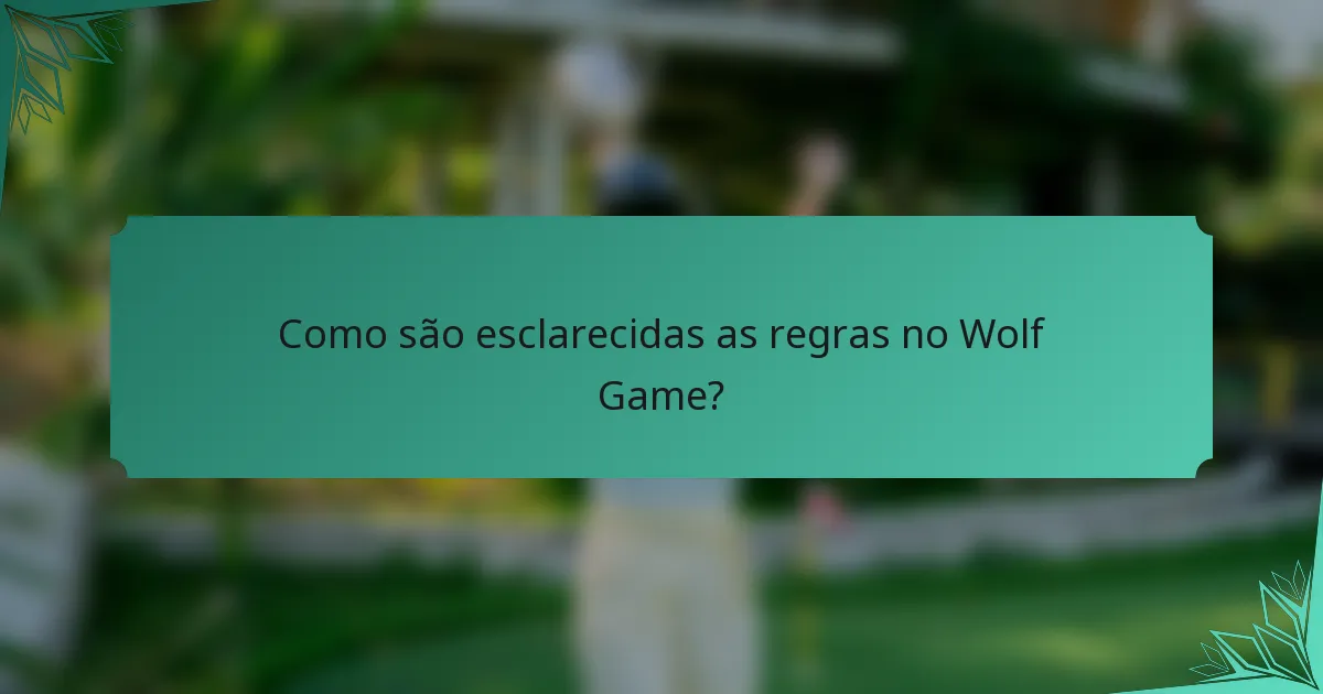 Como são esclarecidas as regras no Wolf Game?