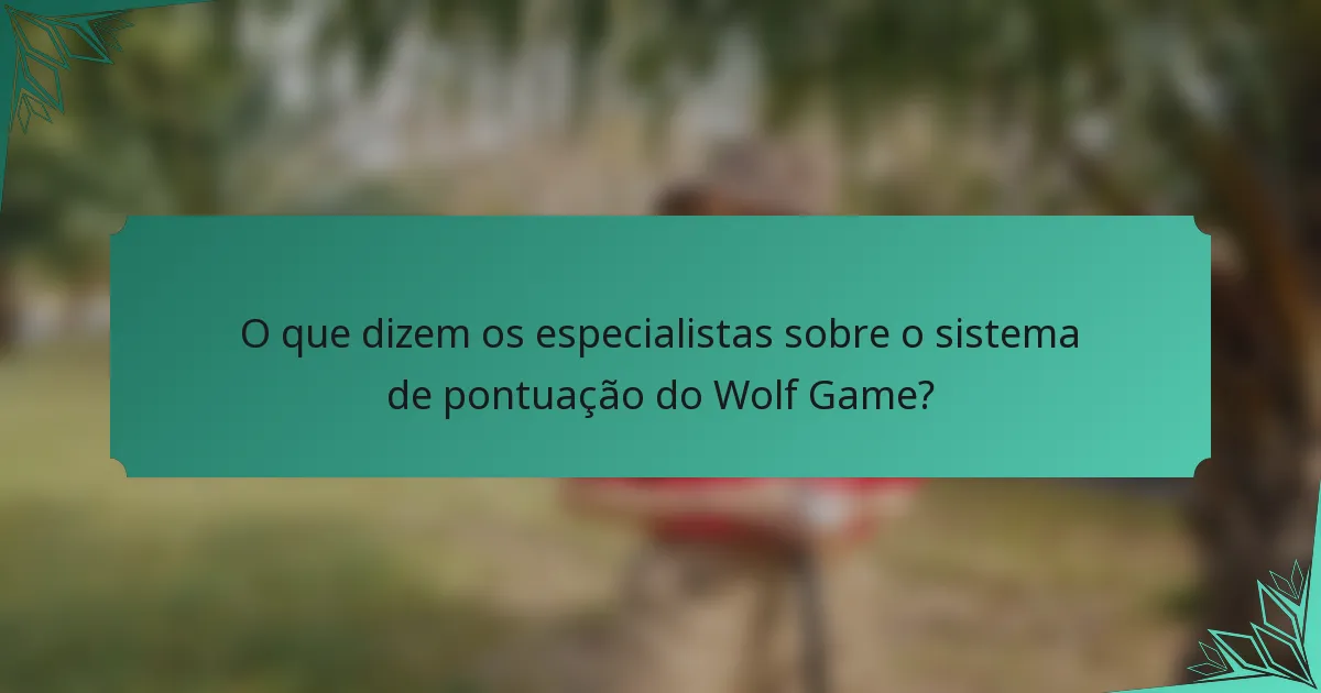 O que dizem os especialistas sobre o sistema de pontuação do Wolf Game?