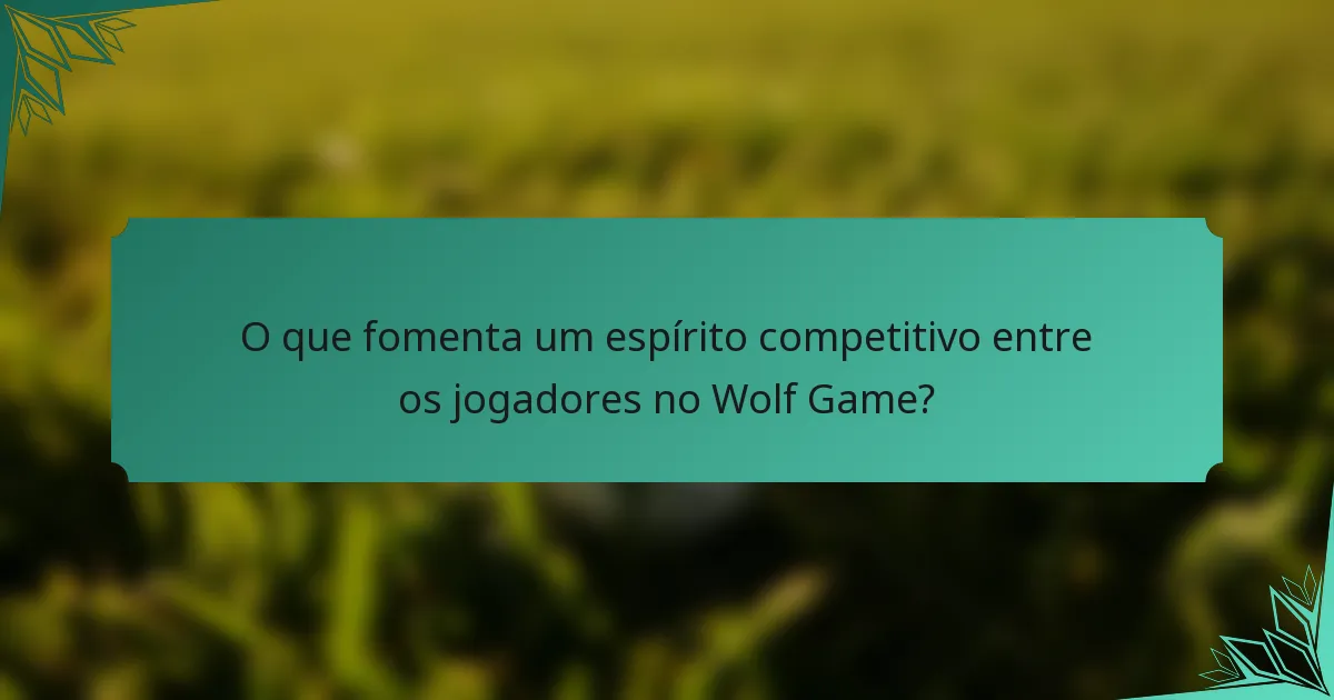 O que fomenta um espírito competitivo entre os jogadores no Wolf Game?