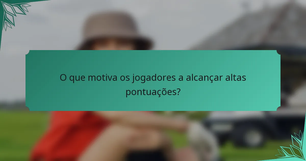 O que motiva os jogadores a alcançar altas pontuações?