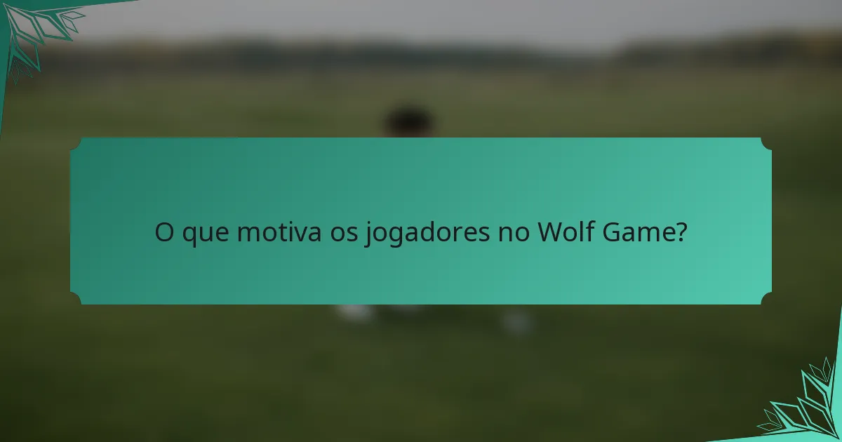 O que motiva os jogadores no Wolf Game?