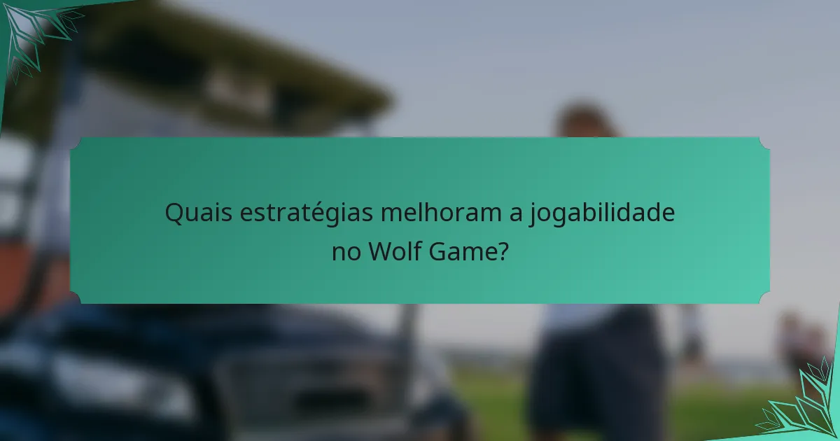 Quais estratégias melhoram a jogabilidade no Wolf Game?