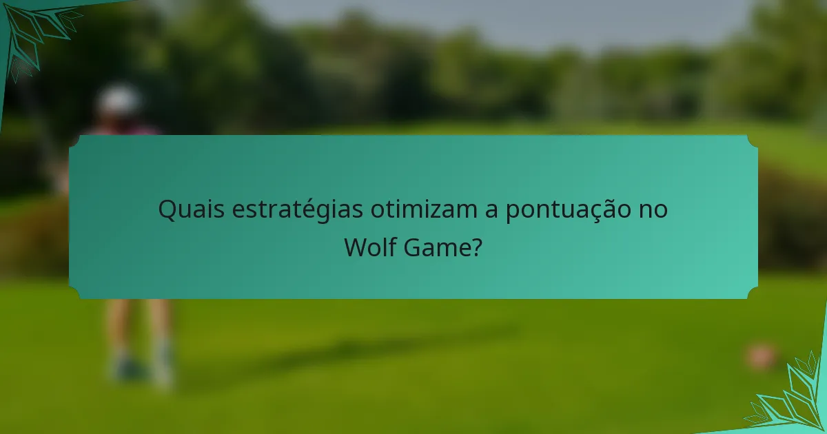 Quais estratégias otimizam a pontuação no Wolf Game?