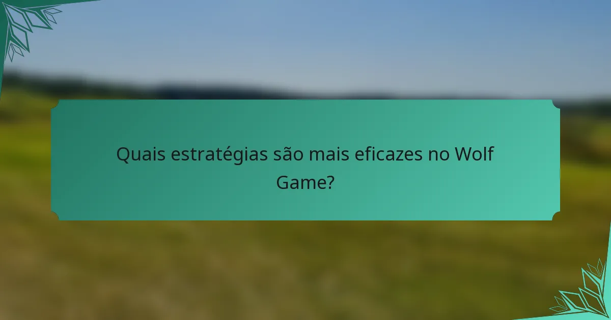 Quais estratégias são mais eficazes no Wolf Game?