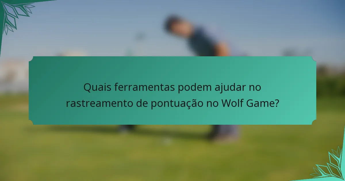 Quais ferramentas podem ajudar no rastreamento de pontuação no Wolf Game?