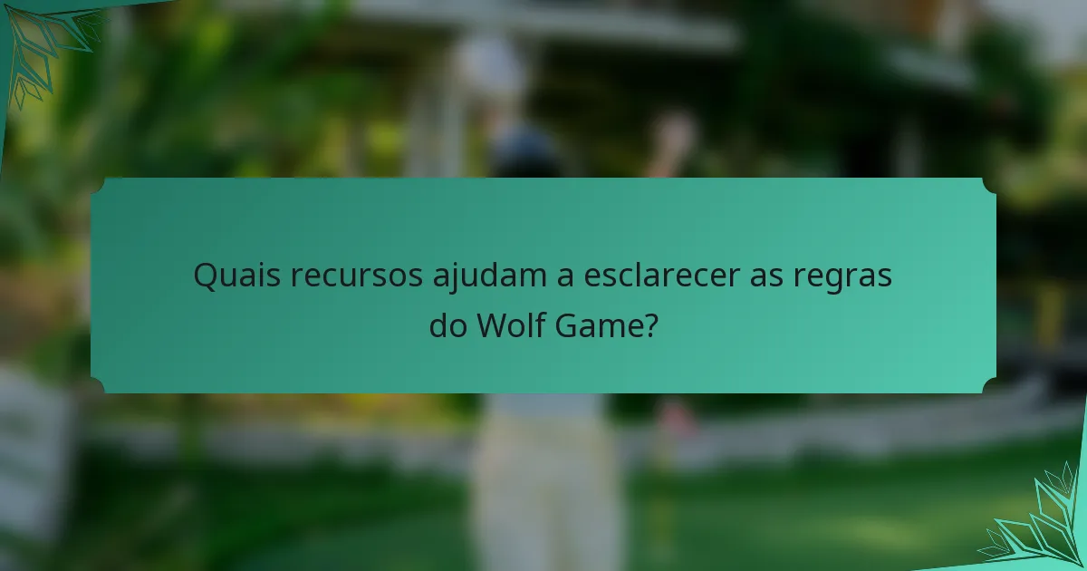 Quais recursos ajudam a esclarecer as regras do Wolf Game?