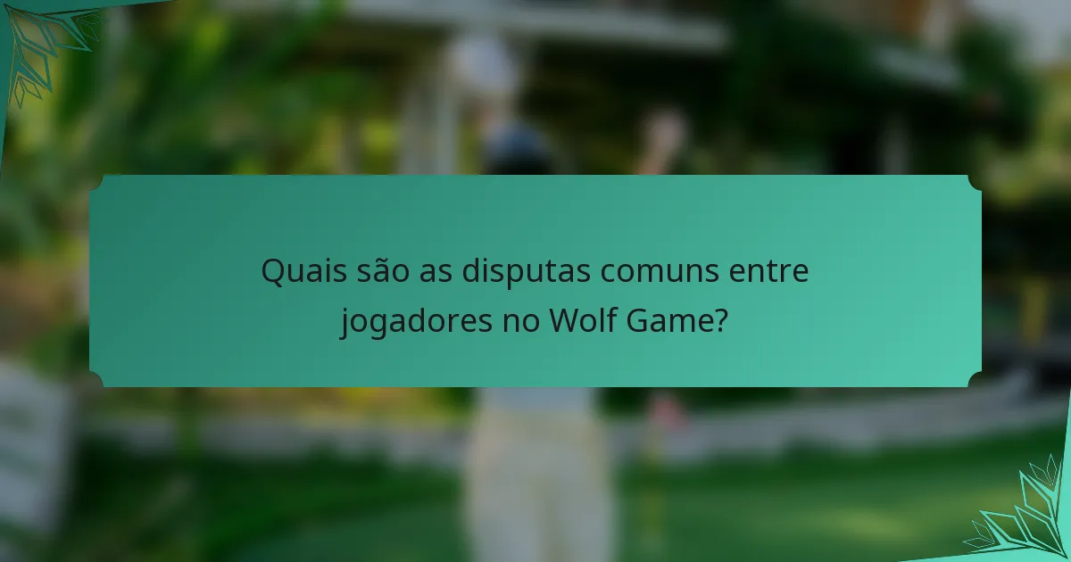 Quais são as disputas comuns entre jogadores no Wolf Game?