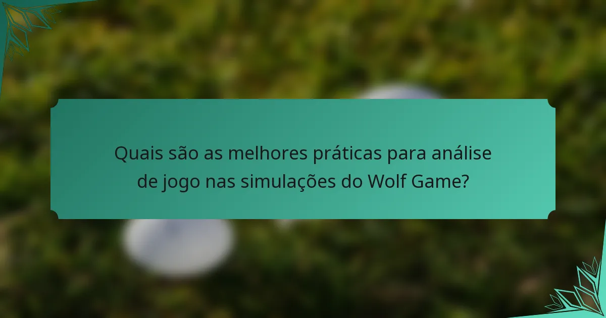 Quais são as melhores práticas para análise de jogo nas simulações do Wolf Game?