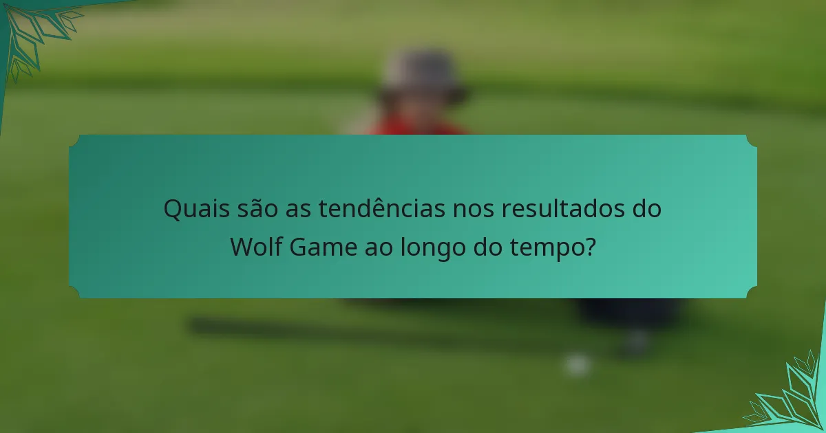 Quais são as tendências nos resultados do Wolf Game ao longo do tempo?
