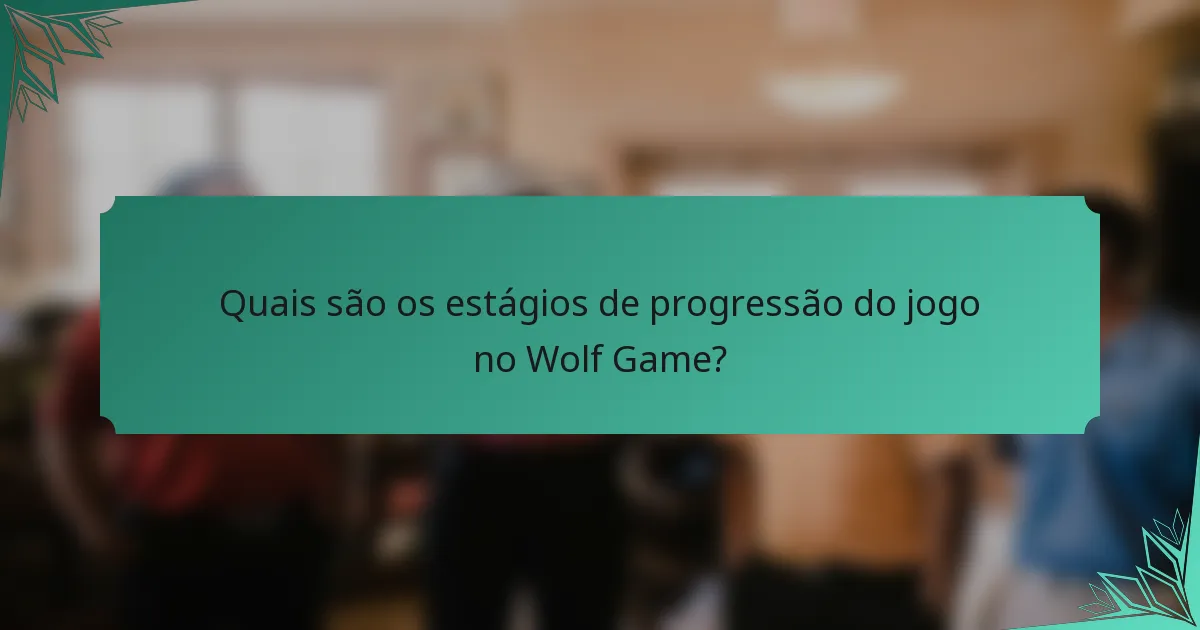 Quais são os estágios de progressão do jogo no Wolf Game?