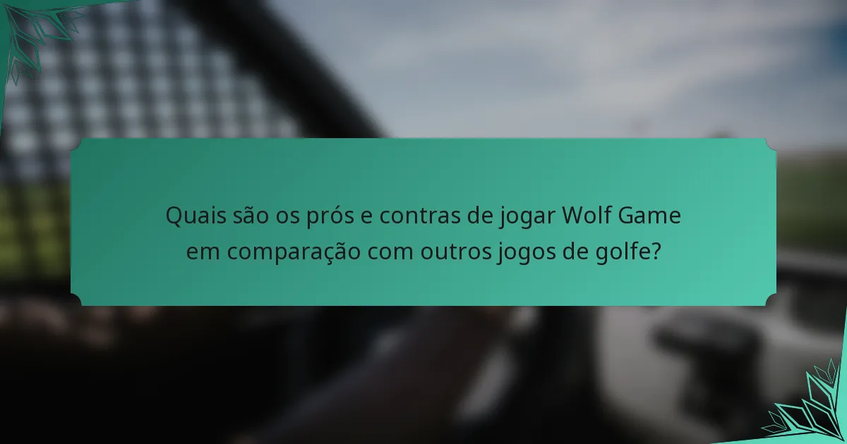Quais são os prós e contras de jogar Wolf Game em comparação com outros jogos de golfe?