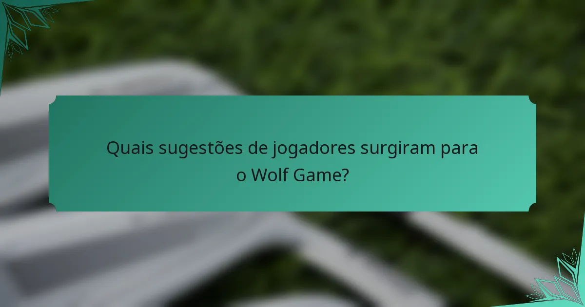 Quais sugestões de jogadores surgiram para o Wolf Game?