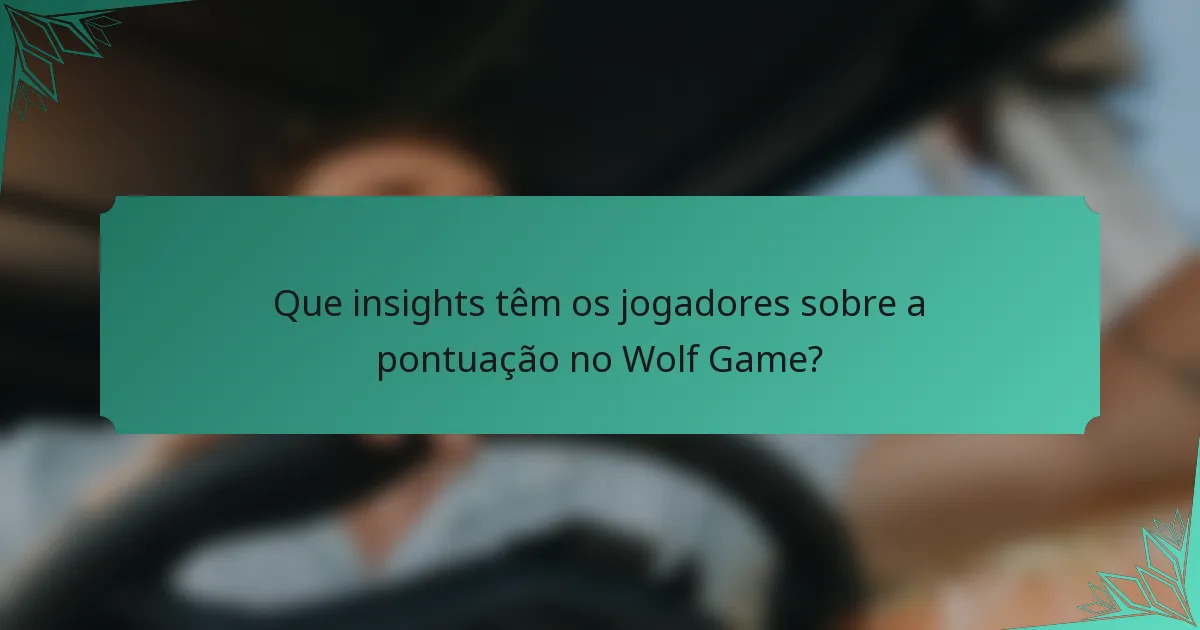 Que insights têm os jogadores sobre a pontuação no Wolf Game?